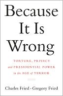 Because It Is Wrong: Torture, Privacy and Presidential Power in the Age of Terror