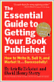 The Essential Guide to Getting Your Book Published: How to Write It, Sell It, and Market It . . . Successfully