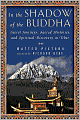 In the Shadow of the Buddha: Secret Journeys, Sacred Histories, and Spiritual Discovery in Tibet