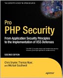 Pro PHP Security: From Application Security Principles to the Implementation of XSS Defenses
