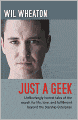 Just a Geek: Unflinchingly Honest Tales of the Search for Life, Love, and Fulfillment Beyond the Starship Enterprise
