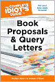 The Complete Idiot's Guide to Book Proposals and Query Letters