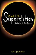 Superstition: Belief in the Age of Science