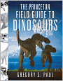 The Princeton Field Guide to Dinosaurs