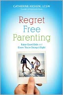 download Regret Free Parenting : Raise Good Kids and Know You're Doing It Right book