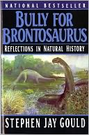 Bully for Brontosaurus: Reflections in Natural History