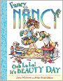 Fancy Nancy: Ooh La la!: It's Beauty Day