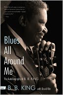 Blues All around Me: The Autobiography of B. B. King