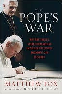 The Pope's War: Why Ratzinger's Secret Crusade Has Imperiled the Church and How It Can Be Saved