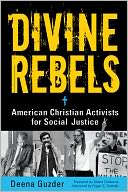 Divine Rebels: American Christian Activists for Social Justice