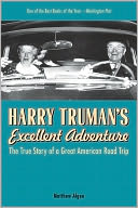 Harry Truman's Excellent Adventure: The True Story of a Great American Road Trip