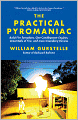 The Practical Pyromaniac: Build Fire Tornadoes, One-Candlepower Engines, Great Balls of Fire, and More Incendiary Devices