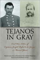 Tejanos in Gray: Civil War Letters of Captains Joseph Rafael de la Garza and Manuel Yturri