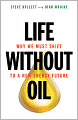 Life without Oil: Why We Must Shift to a New Energy Future