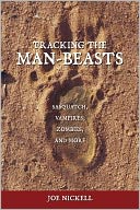 Tracking the Man-Beasts: Sasquatch, Vampires, Zombies, and More