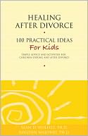 Healing After Divorce: 100 Practical Ideas for Kids