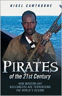 Pirates of the 21st Century: How Modern-Day Buccaneers are Terrorising the World's Oceans