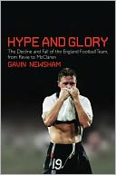 Hype and Glory: The Decline and Fall of the England Football Team, from Revie to McClaren