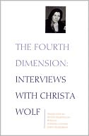 The Fourth Dimension: Interviews with Christa Wolf