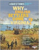 Why Did English Settlers Come to Virginia?: And Other Questions about the Jamestown Settlement