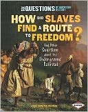 How Did Slaves Find a Route to Freedom?: And Other Questions about the Underground Railroad