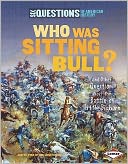 Who Was Sitting Bull?: And Other Questions about the Battle of Little Bighorn