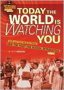 Today the World Is Watching You: The Little Rock Nine and the Fight for School Integration, 1957