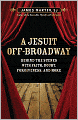 A Jesuit Off-Broadway: Behind the Scenes with Faith, Doubt, Forgiveness, and More
