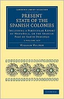Present State of the Spanish Colonies 2 Volume Set: Including a Particular Report of Hispanola, or the Spanish Part of Santo Domingo