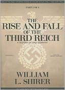 The Rise and Fall of the Third Reich: A History of Nazi Germany (Part 2 Of 3)