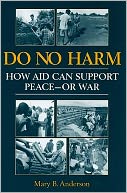 Do No Harm: How Aid Can Support Peace-Or War
