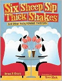 Six Sheep Sip Thick Shakes: And Other Tricky Tongue Twisters