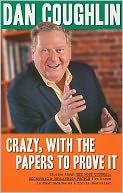 Crazy, with the Papers to Prove It: Stories about the Most Unusual, Eccentric and Outlandish People I've Known in 45 Years as a Sports Journalist