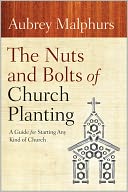 The Nuts and Bolts of Church Planting: A Guide for Starting Any Kind of Church