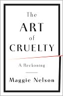 The Art of Cruelty: A Reckoning