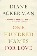 One Hundred Names for Love: A Stroke, a Marriage, and the Language of Healing