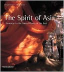 Spirit of Asia: Journeys to the Sacred Places of the East