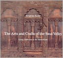 The Arts and Crafts of the Swat Valley: Living Traditions in the Hindukush