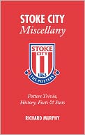 Stoke City Miscellany: Potters Trivia, History, Facts & Stats