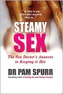 Steamy Sex: The Sex Doctor's Guide to Keeping It Hot