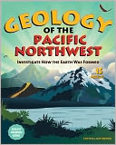 Geology of the Pacific Northwest: Investigate How the Earth Was Formed with 15 Projects