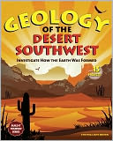 Geology of the Desert Southwest: Investigate How the Earth Was Formed with 15 Projects