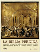 La Biblia perdida: Un analisis de las escrituras hebreas y cristianas no oficiales: El Jesus desconocido ? Visiones del Apocalipsis ? Profetas y patriarcas