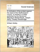 A Vindication Of The Protest Against The Result Of The Northampton-Council. In Answer To A Letter Published By The Reverend Messieurs Robert Breck, Joseph Ashly, Timothy Woodbridge