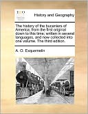The History Of The Bucaniers Of America; From The First Original Down To This Time; Written In Several Languages, And Now Collected Into One Volume. The Third Edition.
