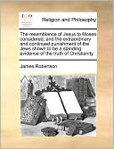 The Resemblance Of Jesus To Moses Considered, And The Extraordinary And Continued Punishment Of The Jews Shown To Be A Standing Evidence Of The Truth Of Christianity