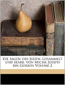 Die Sagen Der Juden. Gesammelt Und Bearb. Von Micha Joseph Bin Gorion Volume 2