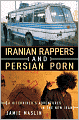 Iranian Rappers and Persian Porn: A Hitchhiker's Adventures in the New Iran