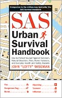 SAS Urban Survival Handbook: How to Protect Yourself Against Terrorism, Natural Disasters, Fires, Home Invasions, and Everyday Health and Safety Hazards