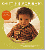 Knitting for Baby: 30 Heirloom Projects with Complete How-to-Knit Instructions